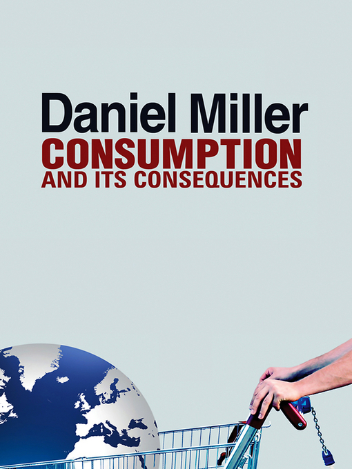 Title details for Consumption and Its Consequences by Daniel Miller - Available